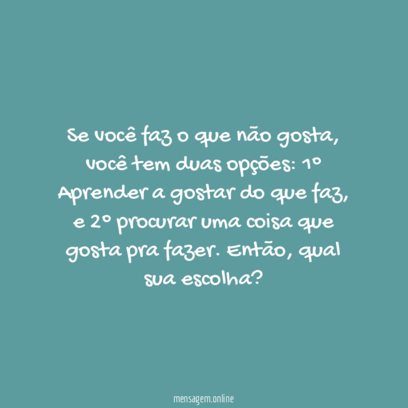 Se você faz o que não gosta