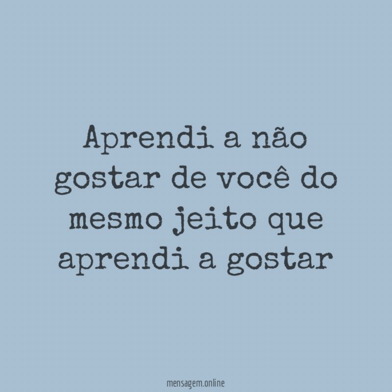 Aprendi a não gostar de você do mesmo