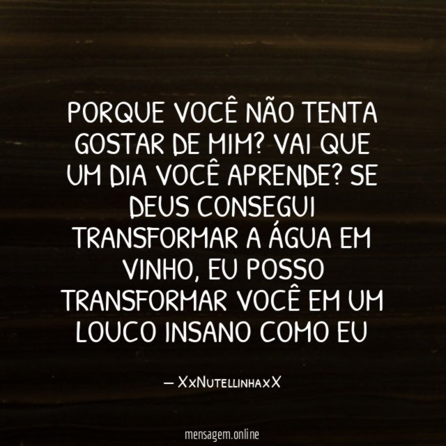 Porque você não tenta gostar de mim