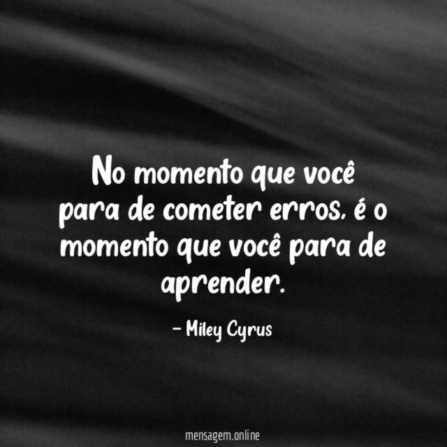 No momento que você para de cometer erros