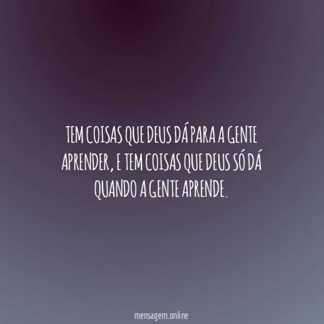 Tem coisas que Deus dá para a gente aprender