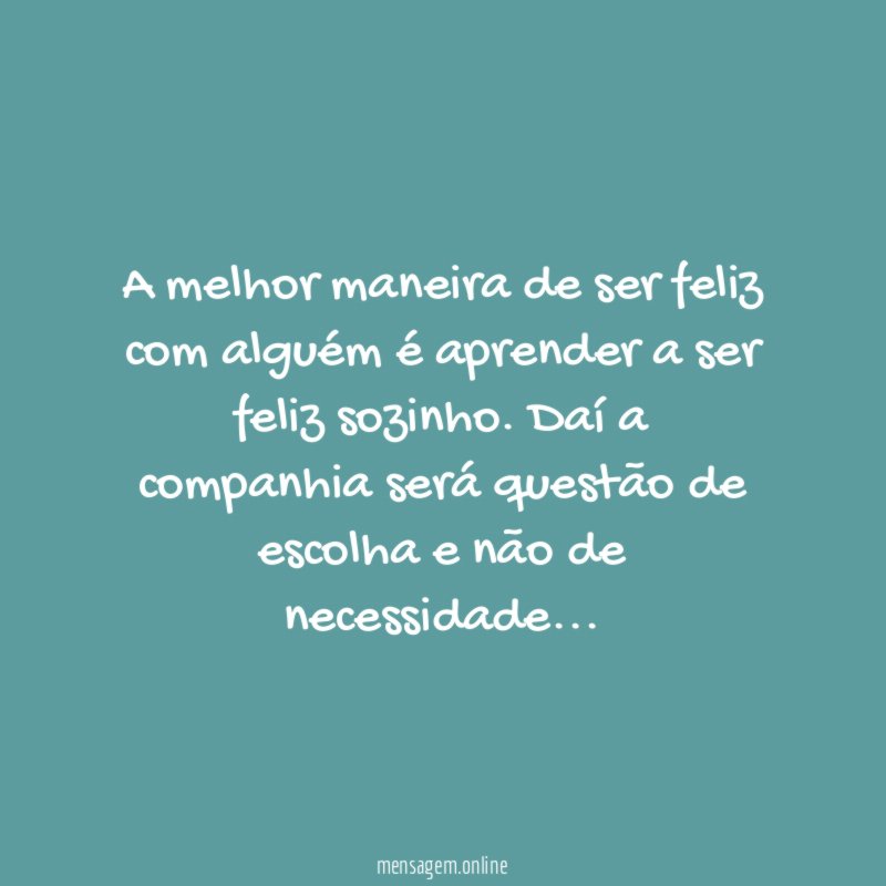 A melhor maneira de ser feliz com alguém
