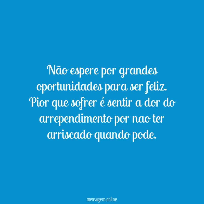 Não espere por grandes oportunidades para ser feliz