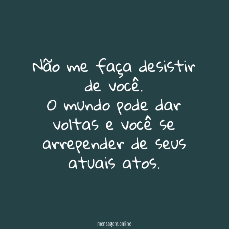 Não me faça desistir de você