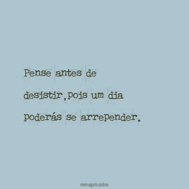 pense antes de desistir