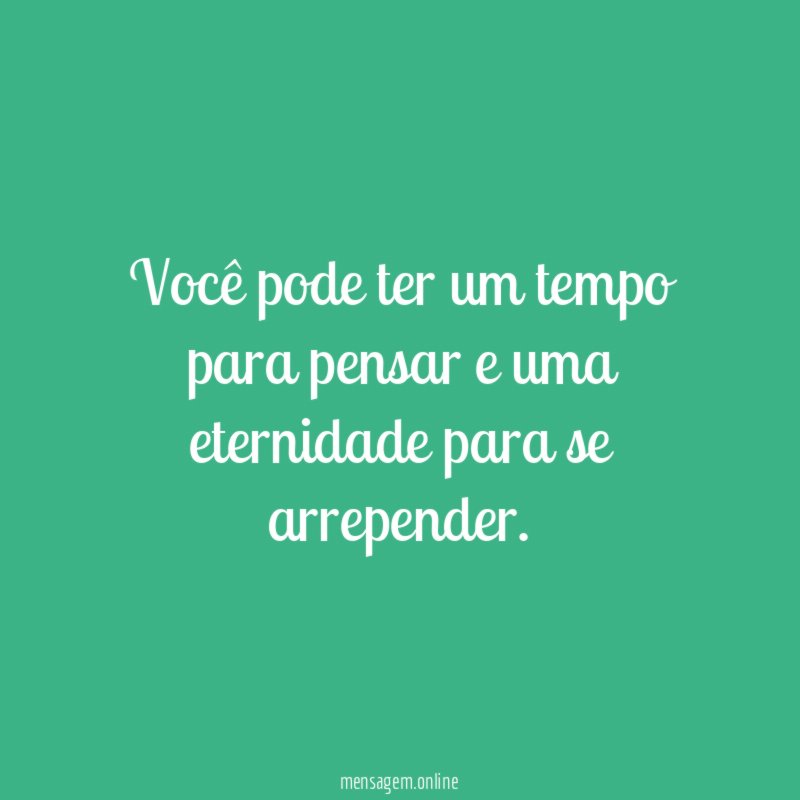 Você pode ter um tempo para pensar