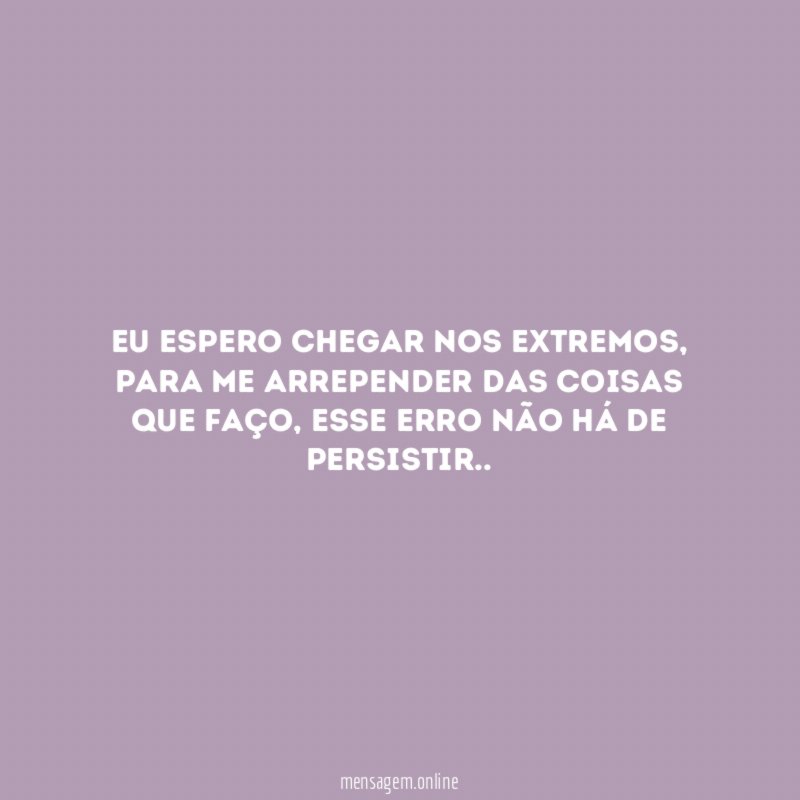 Eu espero chegar nos extremos