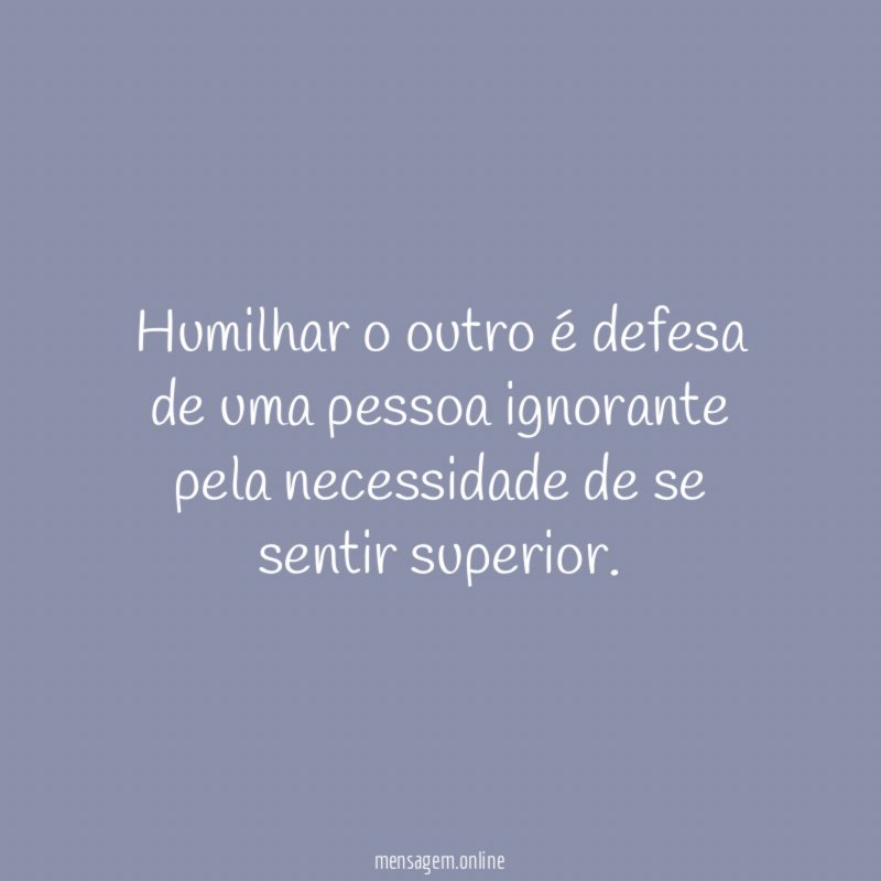 Humilhar o outro é defesa de uma pessoa
