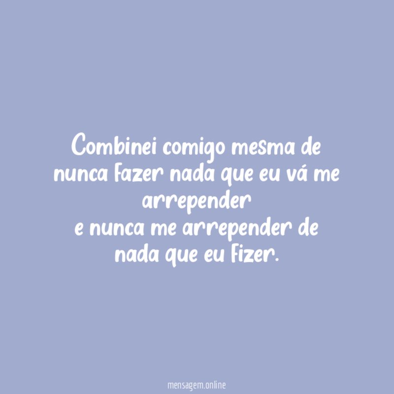Combinei comigo mesma de nunca fazer nada que