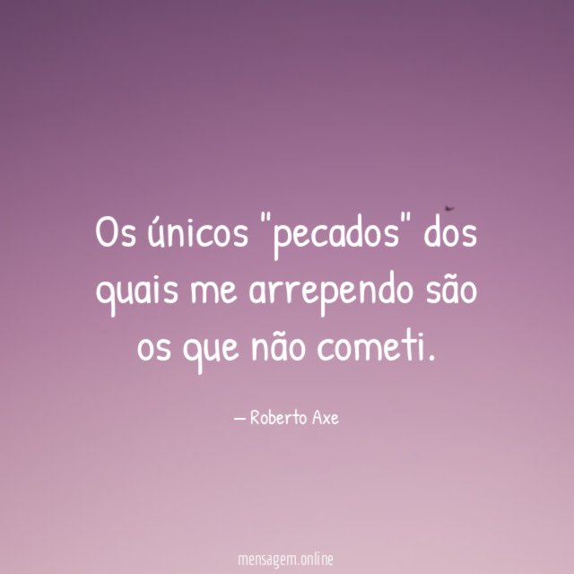Os únicos "pecados" dos quais me arrependo são