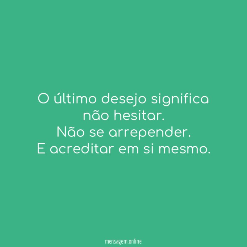 O último desejo significa não hesitar