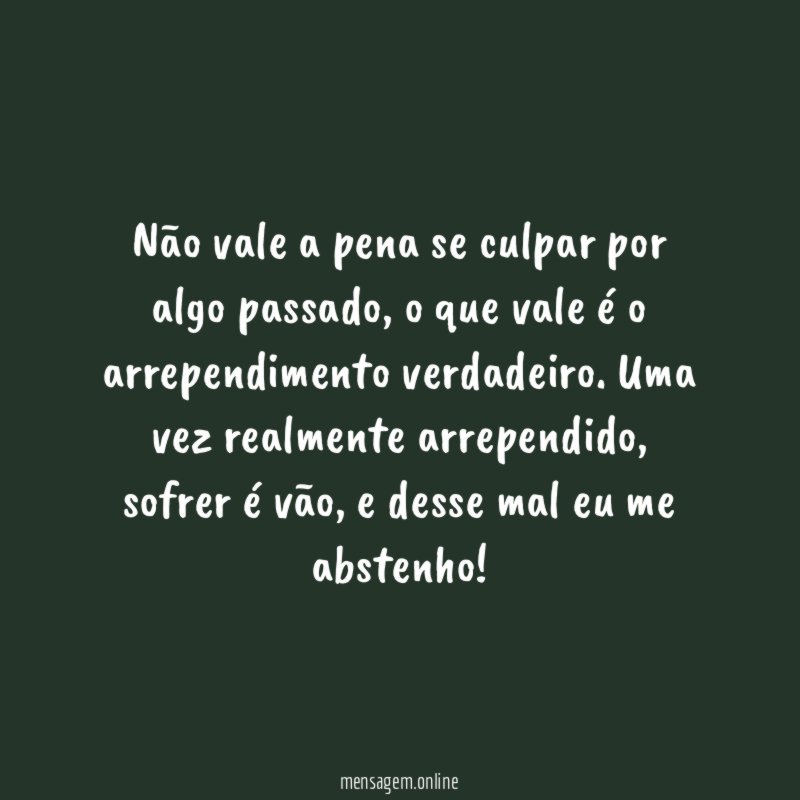 Não vale a pena se culpar por algo passado