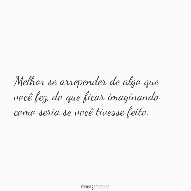 Melhor se arrepender de algo que você fez