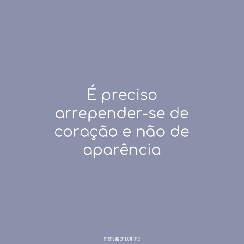 É preciso arrepender-se de coração e não de aparência