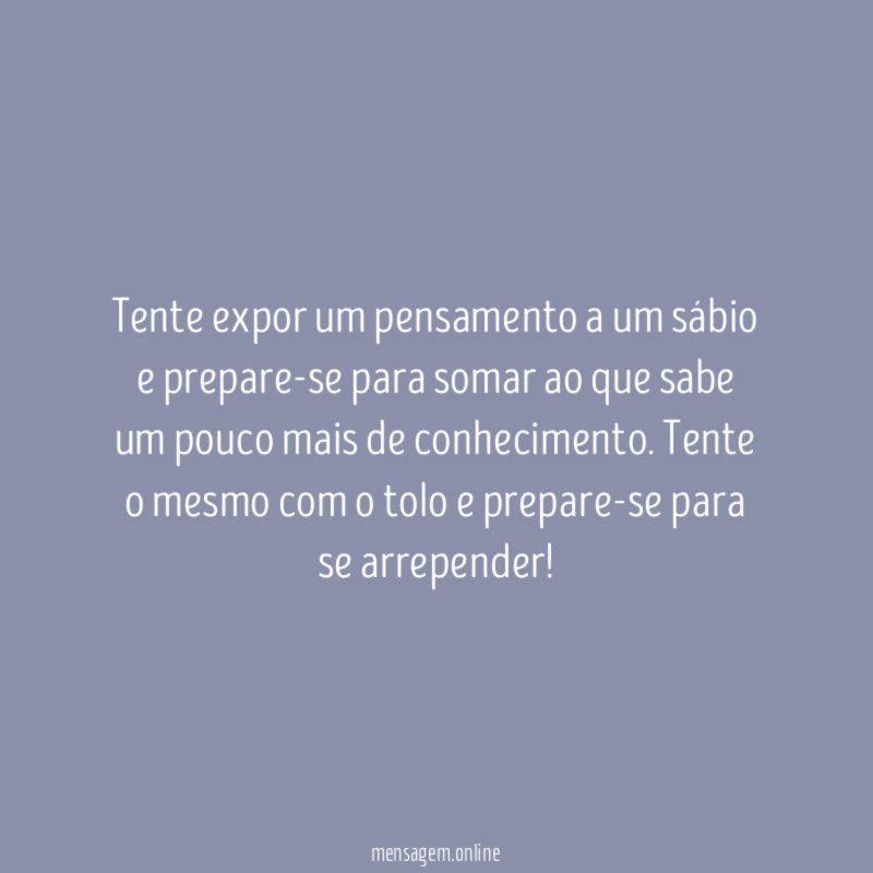 Tente expor um pensamento a um sábio