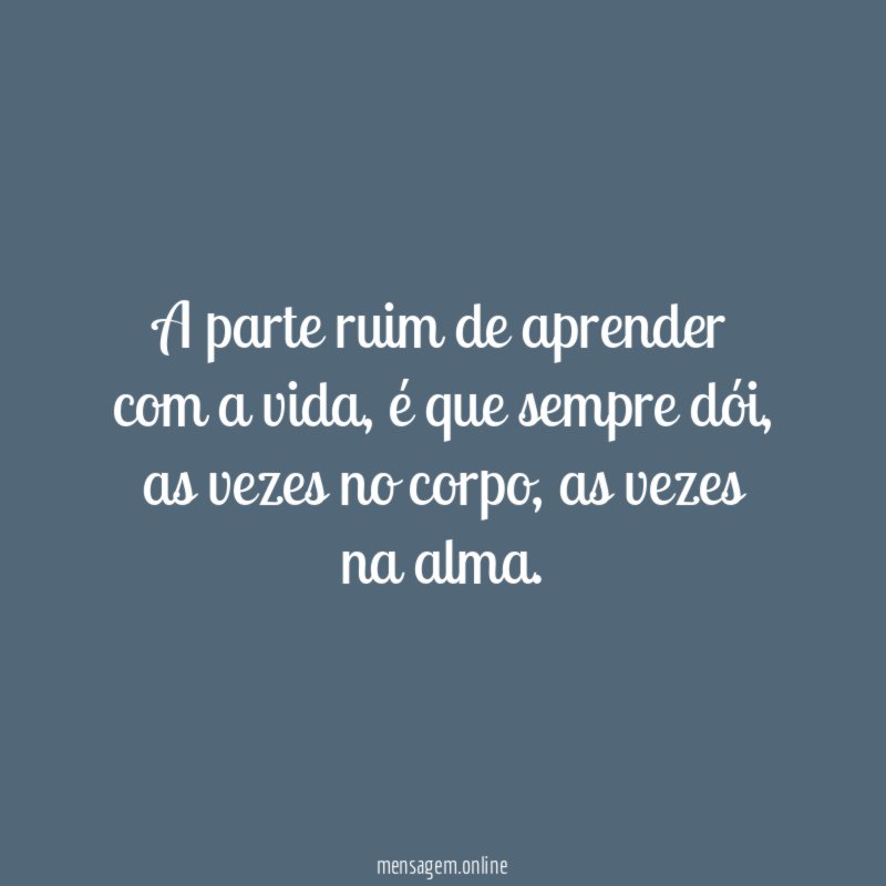 A parte ruim de aprender com a vida