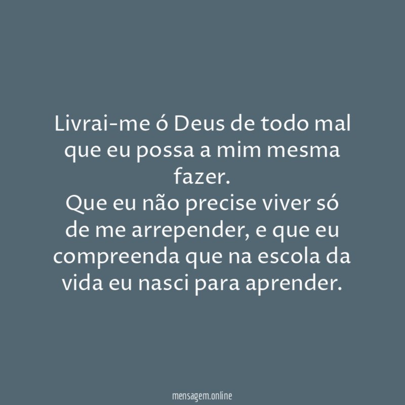 Livrai-me ó Deus de todo mal que eu possa a mim mesma fazer
