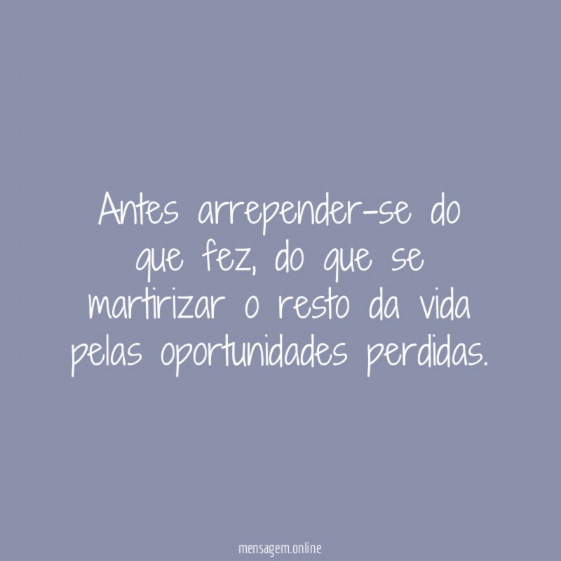 Antes arrepender-se do que fez