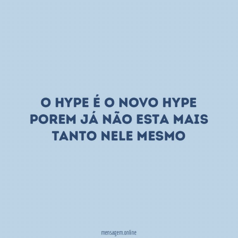 o hype é o novo hype porem já