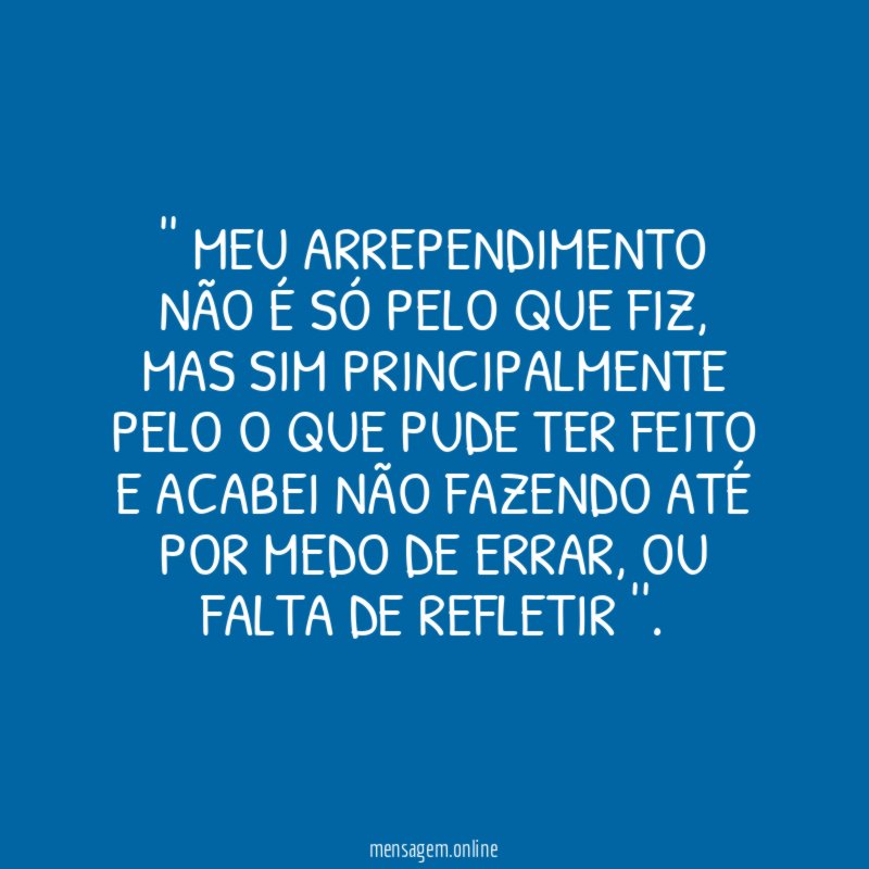 ' Meu arrependimento não é só pelo que fiz