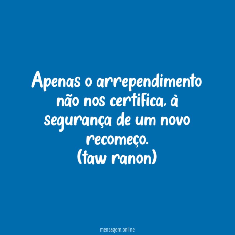 Apenas o arrependimento não nos certifica