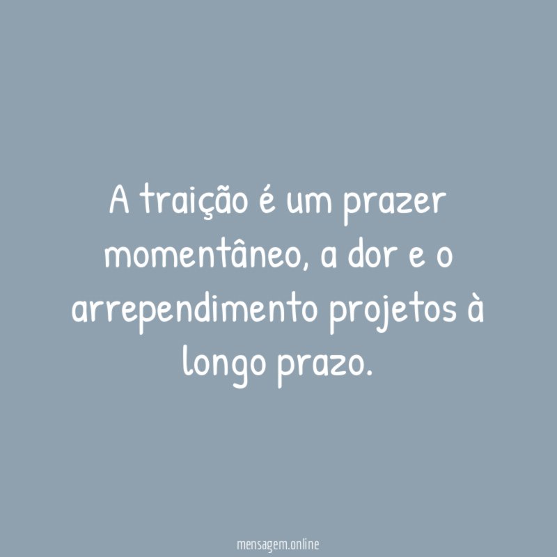 A traição é um prazer momentâneo