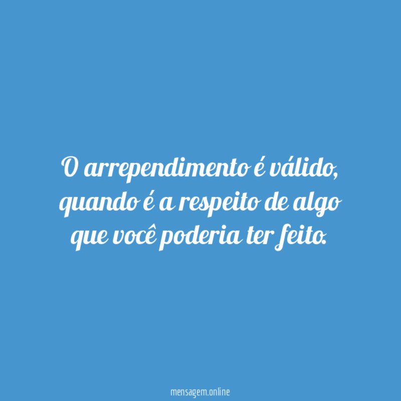 O arrependimento é válido