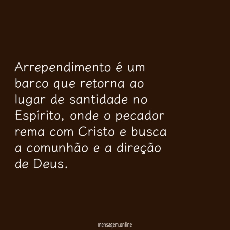 Arrependimento é um barco que retorna ao lugar de santidade no Espírito