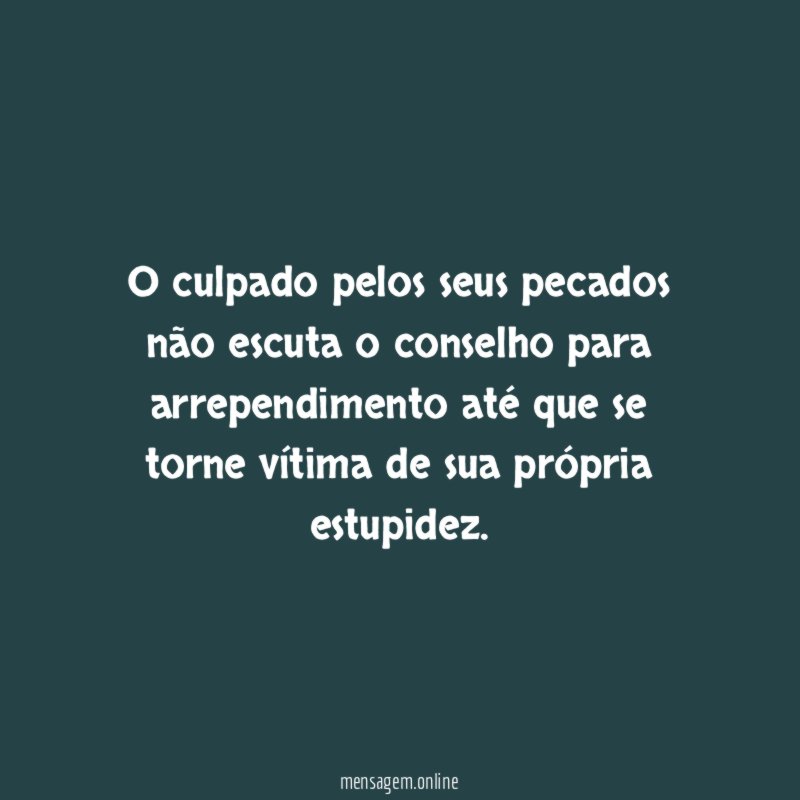 O culpado pelos seus pecados não escuta