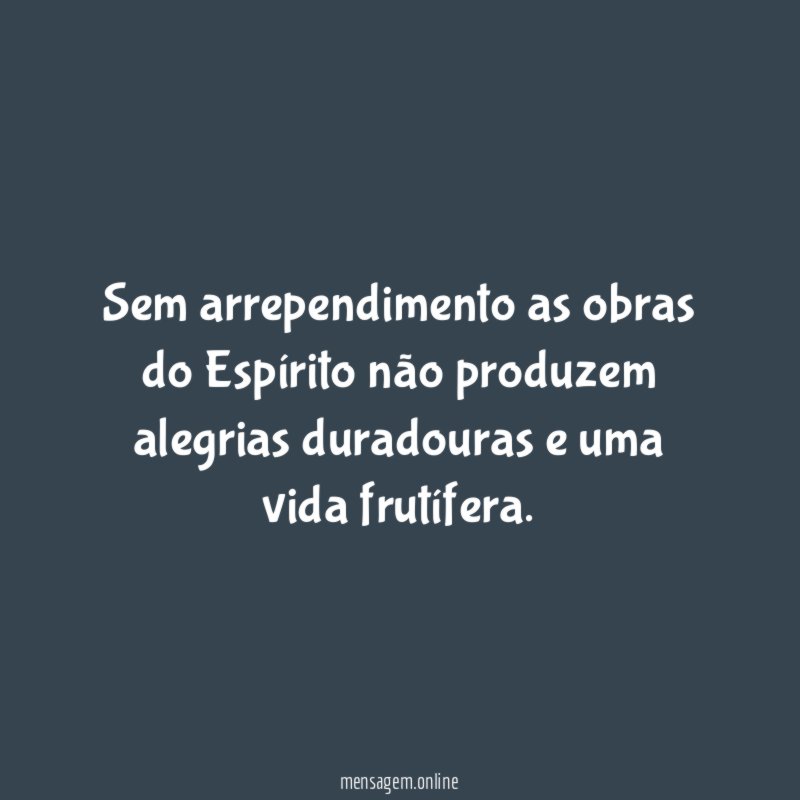Sem arrependimento as obras do Espírito não produzem