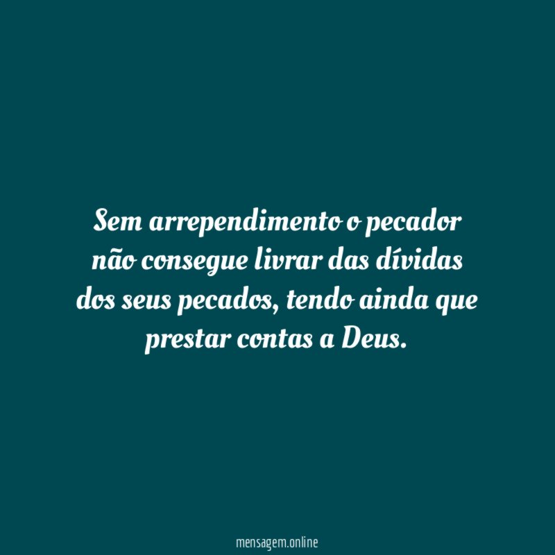 Sem arrependimento o pecador não consegue livrar das