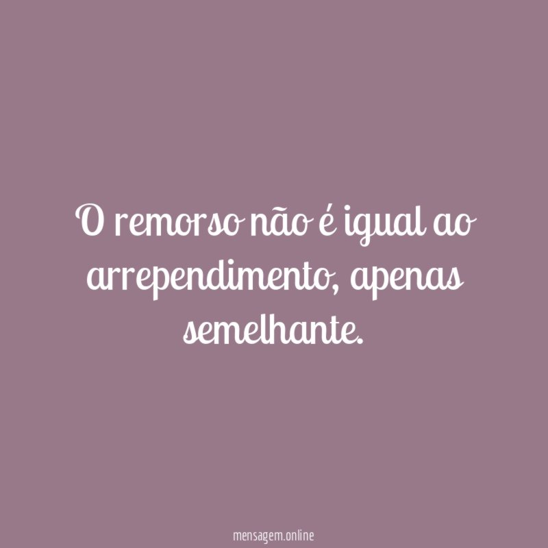 O remorso não é igual ao arrependimento