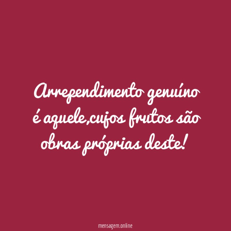 Arrependimento genuíno é aquele