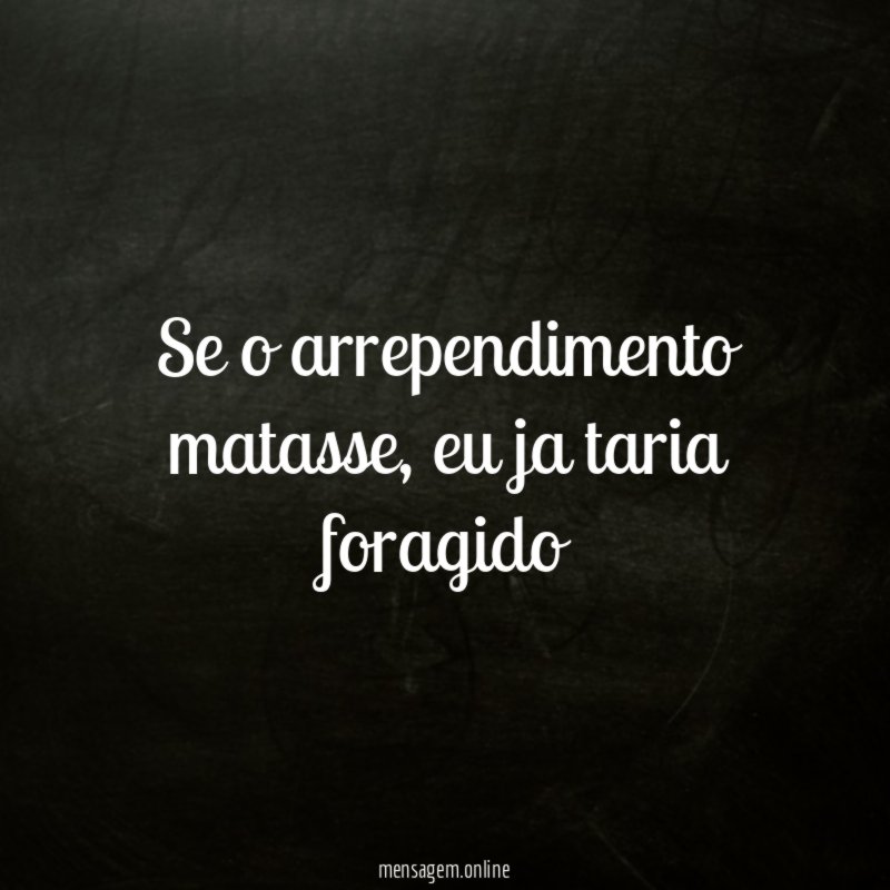 Se o arrependimento matasse