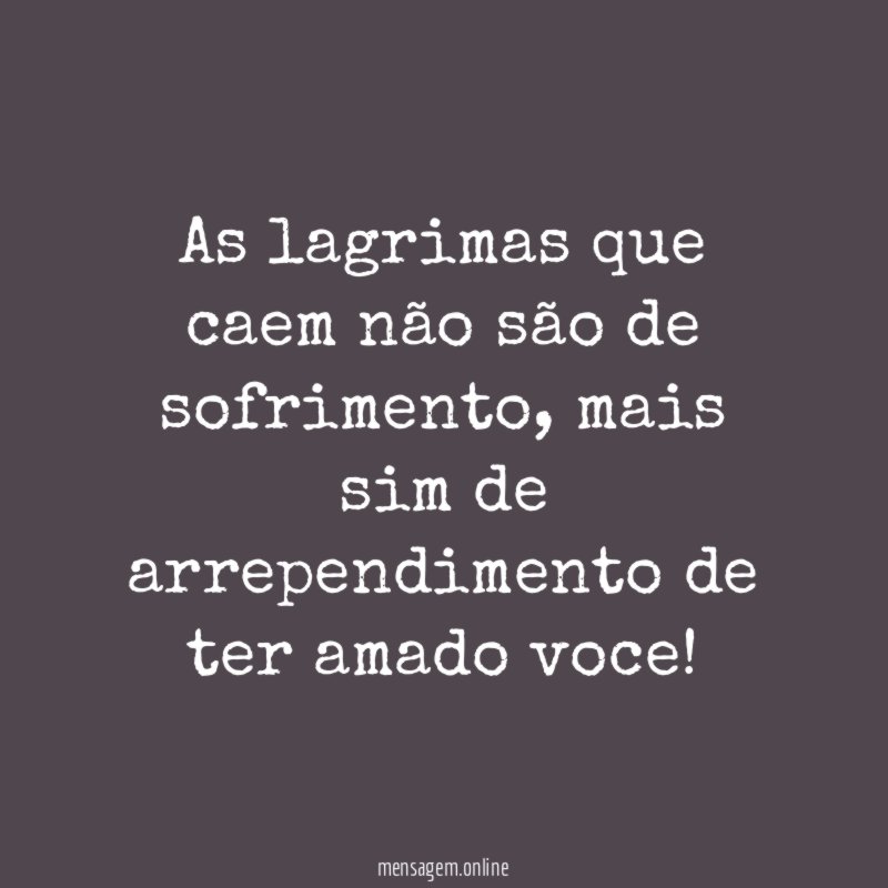 As lagrimas que caem não são de sofrimento