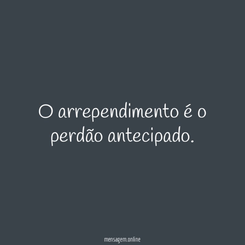 O arrependimento é o perdão antecipado