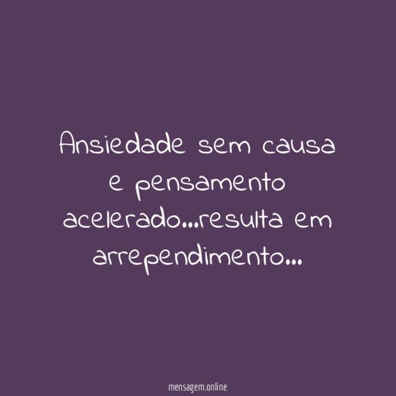 Ansiedade sem causa e pensamento acelerado