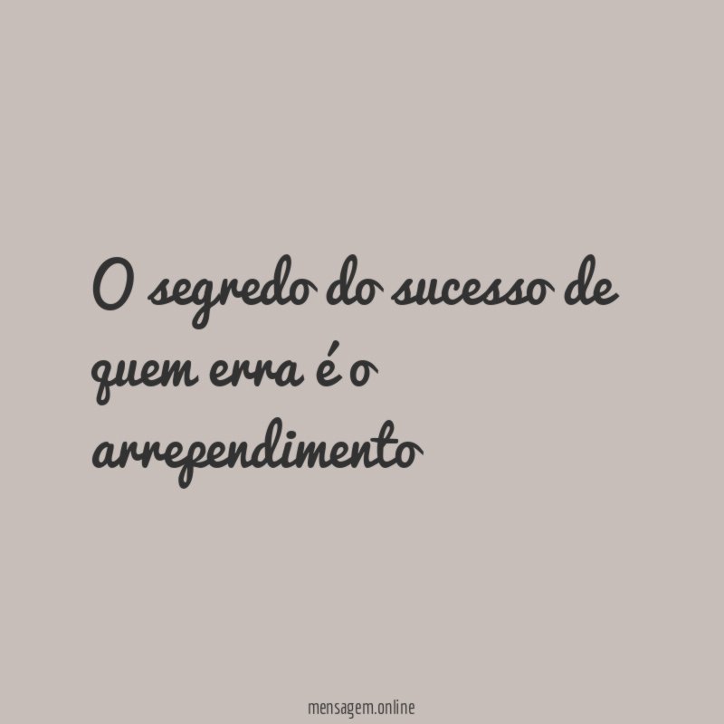 O segredo do sucesso de quem erra é o arrependimento