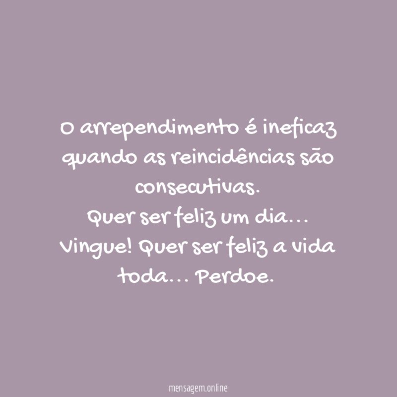 O arrependimento é ineficaz quando as reincidências são consecutivas.