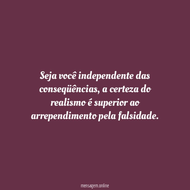 Seja você independente das conseqüências