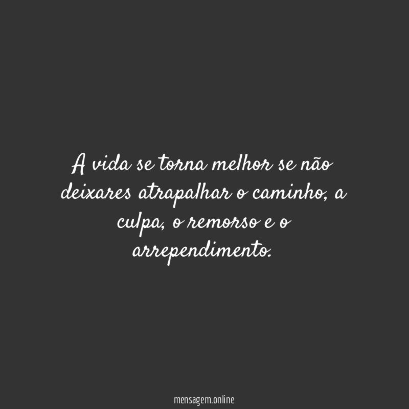 A vida se torna melhor se não deixares atrapalhar o caminho