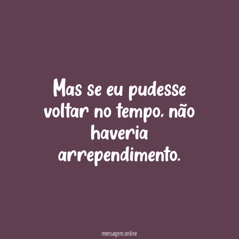 Mas se eu pudesse voltar no tempo