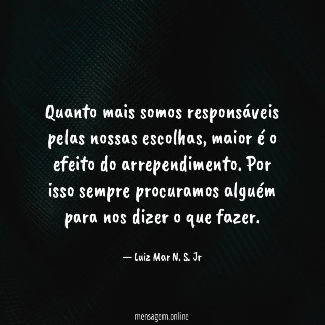 Quanto mais somos responsáveis pelas nossas escolhas