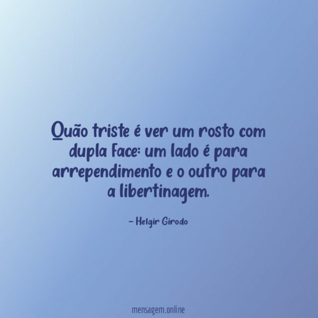Quão triste é ver um rosto com dupla face