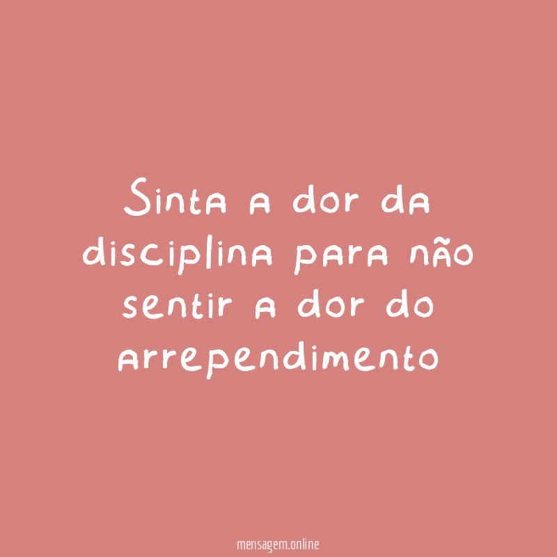 Sinta a dor da disciplina para não sentir
