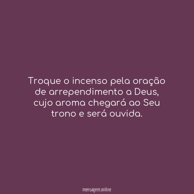 Troque o incenso pela oração de arrependimento a Deus
