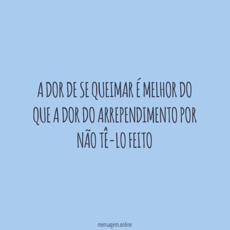 A dor de se queimar é melhor do