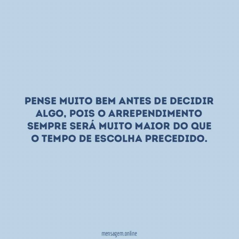 Pense muito bem antes de decidir algo