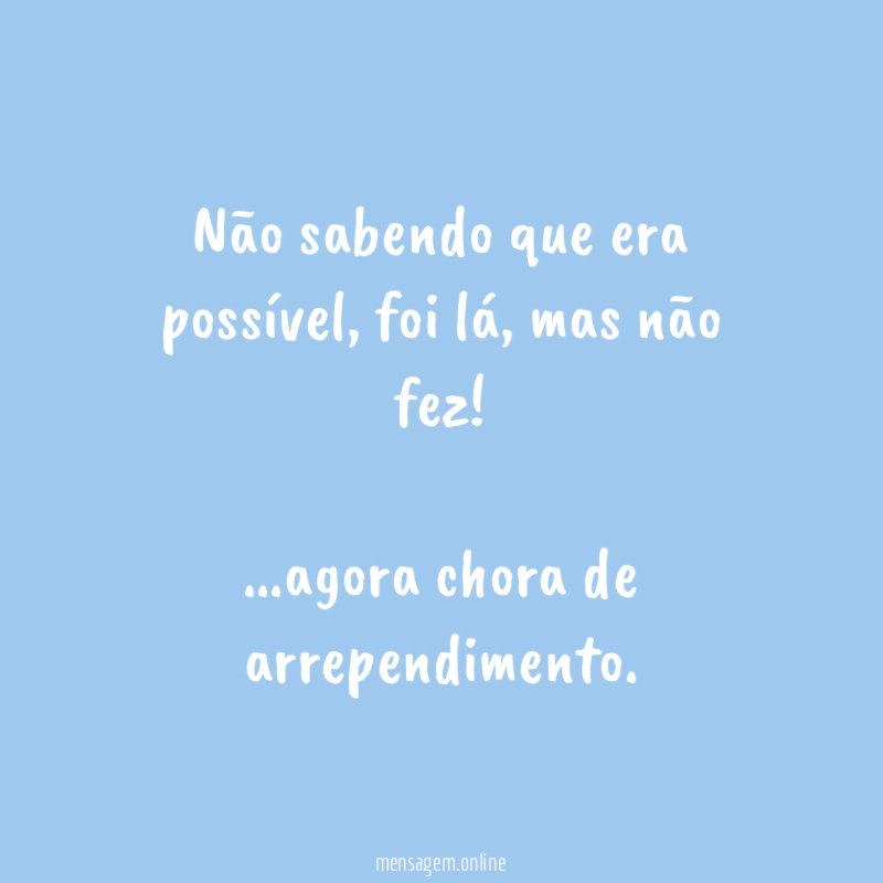 Não sabendo que era possível, foi lá, mas não fez!