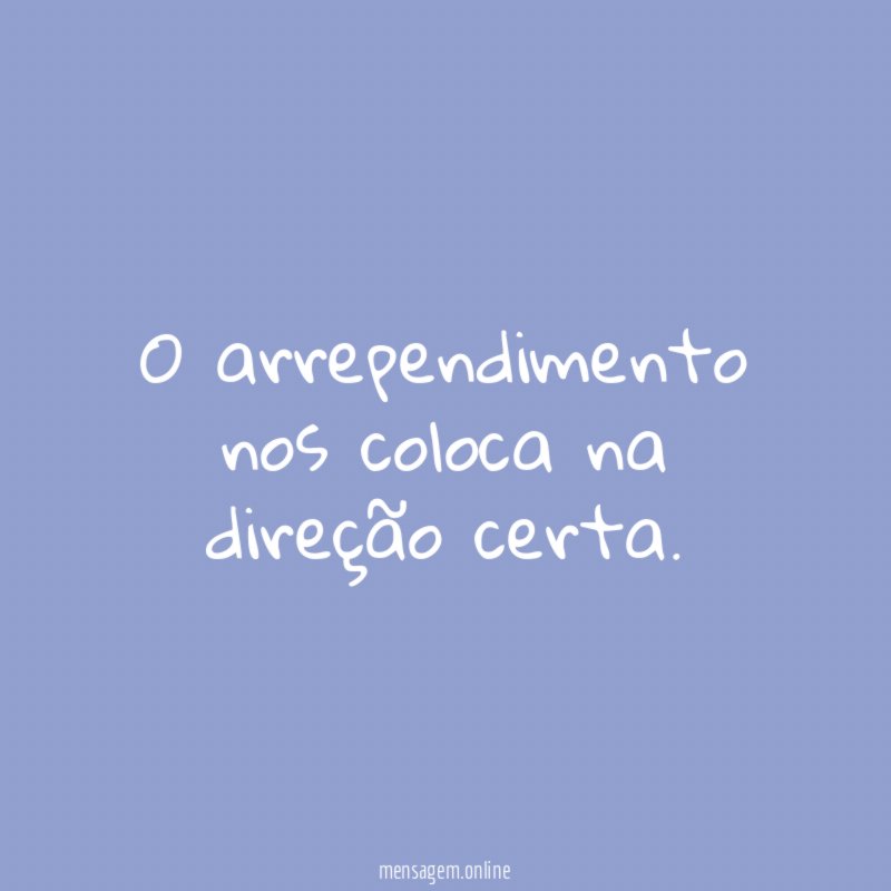 O arrependimento nos coloca na direção certa